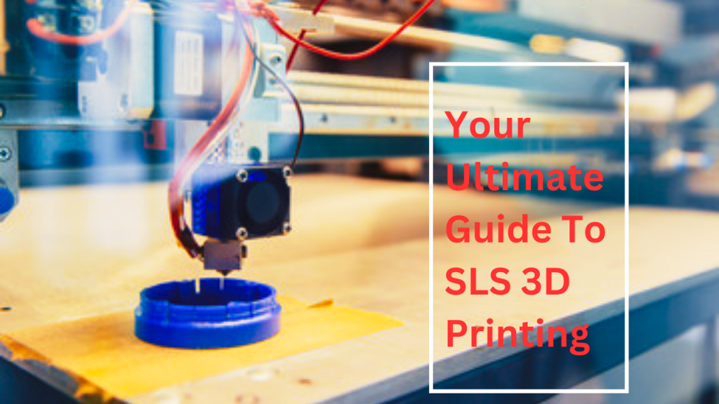 Your Ultimate Guide To SLS 3D Printing