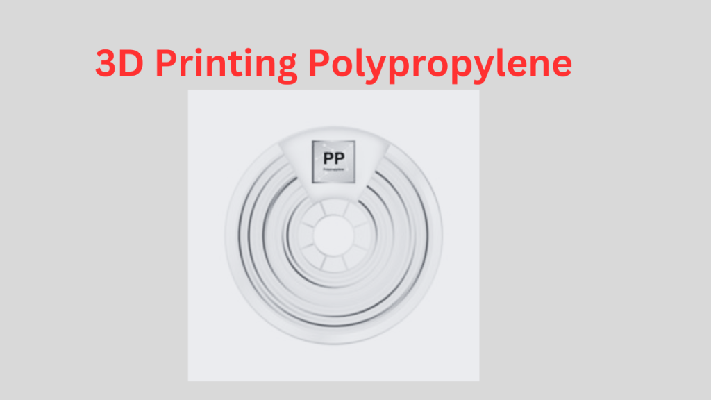 3D Printing Polypropylene